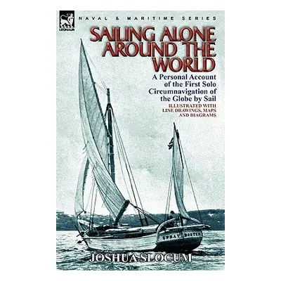 "Sailing Alone Around the World: a Personal Account of the First Solo Circumnavigation of the Gl