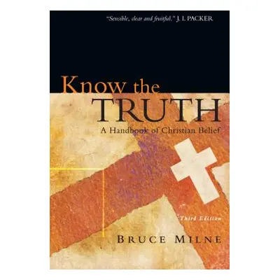 "Know the Truth: A Handbook of Christian Belief" - "" ("Milne Bruce")(Paperback)