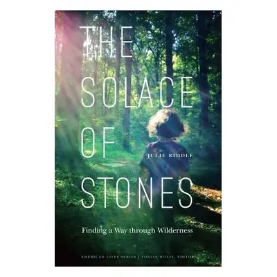 "Solace of Stones: Finding a Way Through Wilderness" - "" ("Riddle Julie")(Paperback)