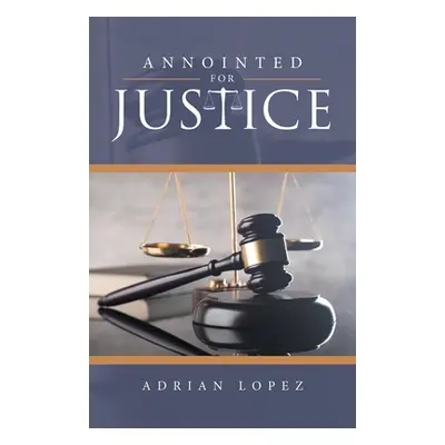 "Annointed for Justice" - "" ("Lopez Adrian")(Paperback)