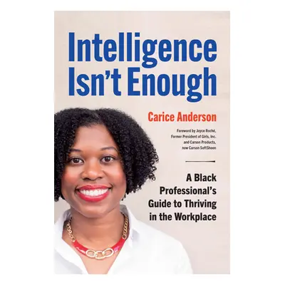 "Intelligence Isn't Enough: A Black Professional's Guide to Thriving in the Workplace" - "" ("An