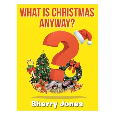 "What is Christmas Anyway?: 25 Days of Christmas Activities for Kids of All Ages" - "" ("Jones S