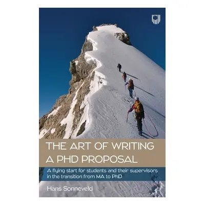 "The Art of Writing a PhD Proposal: A flying start for students and supervisors in the transitio