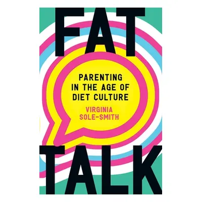 "Fat Talk: Parenting in the Age of Diet Culture" - "" ("Sole-Smith Virginia")(Pevná vazba)