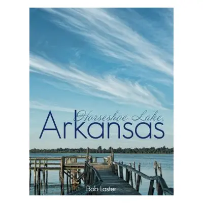 "Horseshoe Lake, Arkansas" - "" ("Laster Bob")(Pevná vazba)