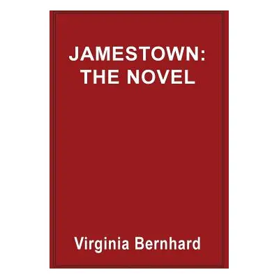 "Jamestown: The Novel: The Story of America's Beginnings" - "" ("Bernhard Virginia Purinton")(Pa