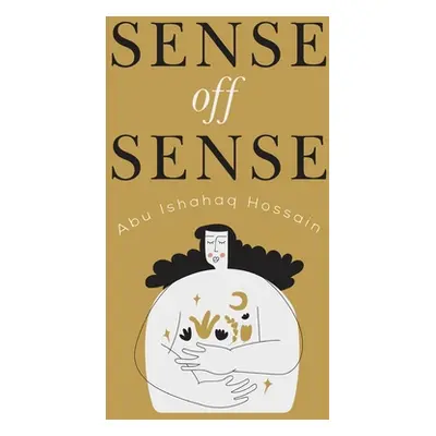 "Sense off Sense" - "" ("Hossain Abu Ishahaq")(Paperback)