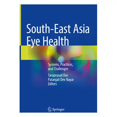 "South-East Asia Eye Health: Systems, Practices, and Challenges" - "" ("Das Taraprasad")(Pevná v