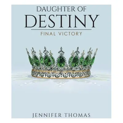 "Daughter of Destiny: Final Victory" - "" ("Thomas Jennifer")(Paperback)