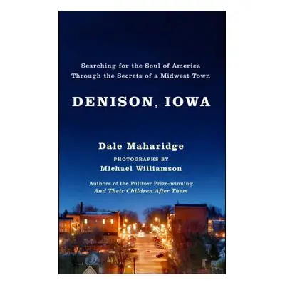 "Denison, Iowa: Searching for the Soul of America Through the Secrets of a Midwest Town" - "" ("