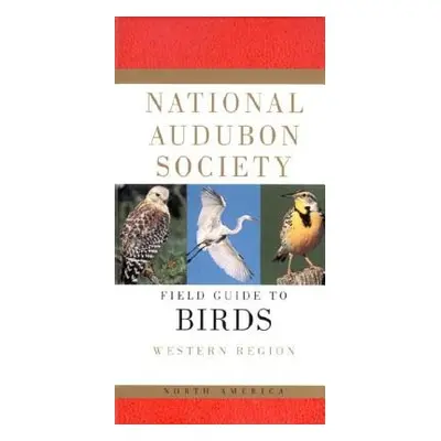 "National Audubon Society Field Guide to North American Birds--W: Western Region - Revised Editi