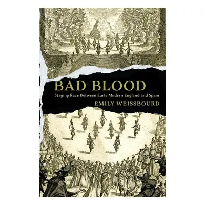 "Bad Blood: Staging Race Between Early Modern England and Spain" - "" ("Weissbourd Emily")(Pevná