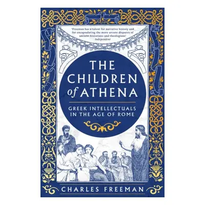 "Children of Athena" - "Greek writers and thinkers in the Age of Rome, 150 BC-AD 400" ("Freeman 