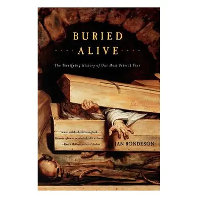 "Buried Alive: The Terrifying History of Our Most Primal Fear" - "" ("Bondeson Jan")(Paperback)