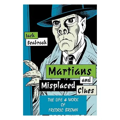 "Martians And Misplaced Clues: Life Work Of Fredric Brown" - "" ("Seabrook Jack")(Paperback)