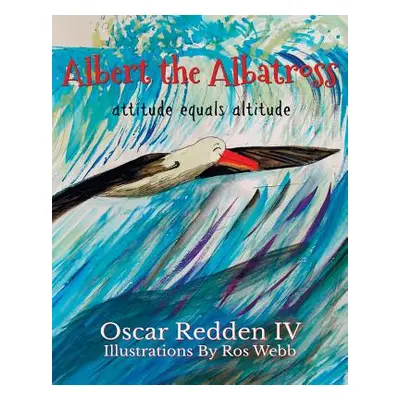 "Albert The Albatross: Attitude equals Altitude" - "" ("Webb Ros")(Paperback)