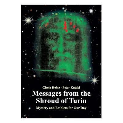 "Messages from the Shroud of Turin: Mystery and Emblem for Our Day" - "" ("Heinz Gisela")(Paperb