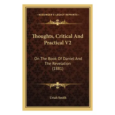 "Thoughts, Critical and Practical V2: On the Book of Daniel and the Revelation (1881)" - "" ("Sm