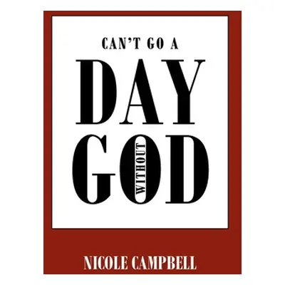 "Can't Go a Day Without God" - "" ("Campbell Nicole")(Paperback)