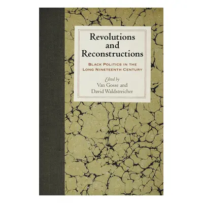 "Revolutions and Reconstructions: Black Politics in the Long Nineteenth Century" - "" ("Gosse Va