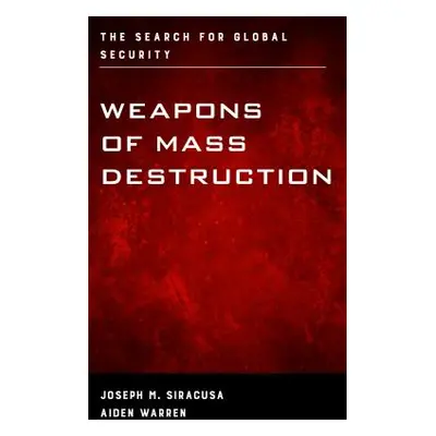 "Weapons of Mass Destruction: The Search for Global Security" - "" ("Siracusa Joseph M.")(Paperb