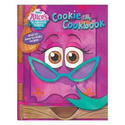 "Alice's Wonderland Bakery: Cookie the Cookbook" - "" ("Disney Books")(Board Books)