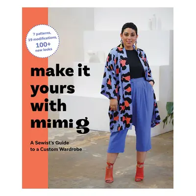 "Make It Yours with Mimi G: A Sewist's Guide to a Custom Wardrobe" - "" ("Ford Mimi")(Pevná vazb