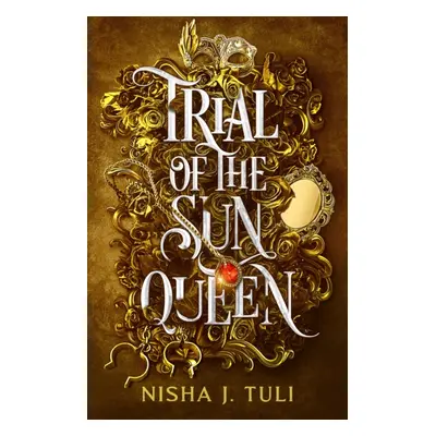 "Trial of the Sun Queen" - "the sizzling and addictive fantasy romance sensation" ("Tuli Nisha J