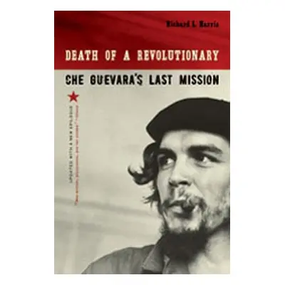 "Death of a Revolutionary: Che Guevara's Last Mission" - "" ("Harris Richard L.")(Paperback)