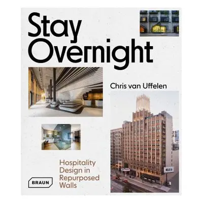 "Stay Overnight: Hospitality Design in Repurposed Spaces" - "" ("Van Uffelen Chris")(Pevná vazba