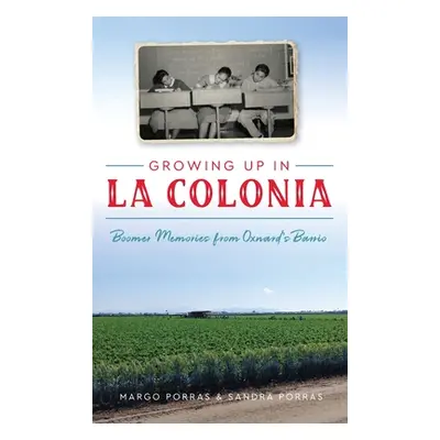 "Growing Up in La Colonia: Boomer Memories from Oxnard's Barrio" - "" ("Porras Margo")(Pevná vaz