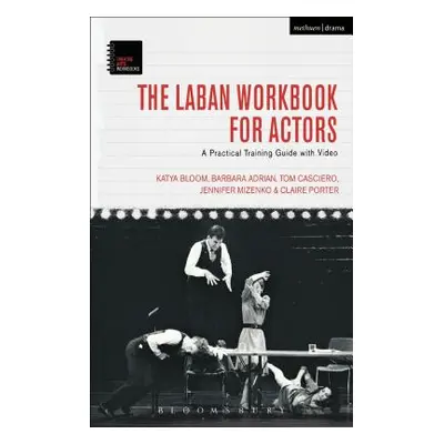 "The Laban Workbook for Actors: A Practical Training Guide with Video" - "" ("Bloom Katya")(Pape