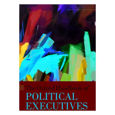 "The Oxford Handbook of Political Executives" - "" ("Andeweg Rudy B.")(Pevná vazba)