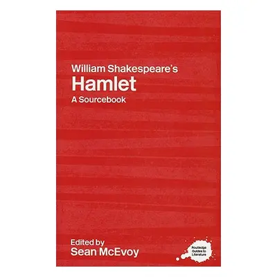 "William Shakespeare's Hamlet: A Routledge Study Guide and Sourcebook" - "" ("McEvoy Sean")(Pape