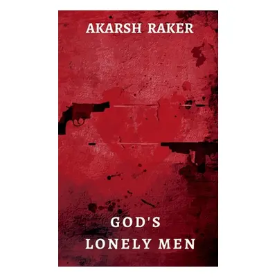 "God's Lonely Men" - "" ("Raker Akarsh")(Paperback)