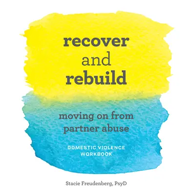 "Recover and Rebuild Domestic Violence Workbook: Moving on from Partner Abuse" - "" ("Freudenber