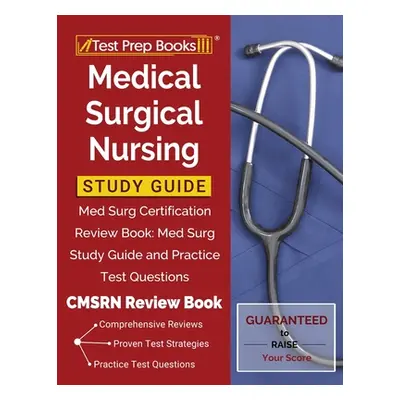 "Medical Surgical Nursing Study Guide: Med Surg Certification Review Book: Med Surg Study Guide 