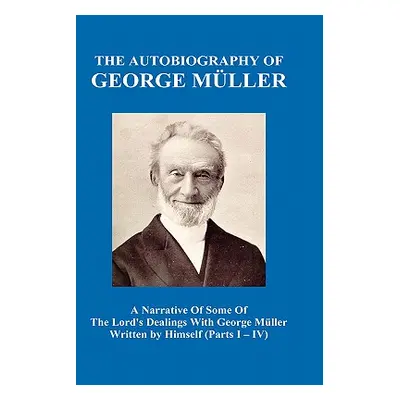 "A Narrative of Some of the Lord's Dealings with George M Ller Written by Himself Vol. I-IV (Har