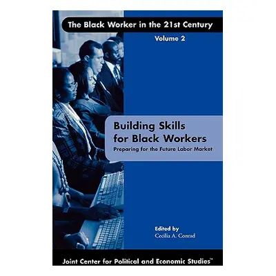 "Building Skills for Black Workers: Preparing for the Future Labor Market" - "" ("Conrad Cecilia