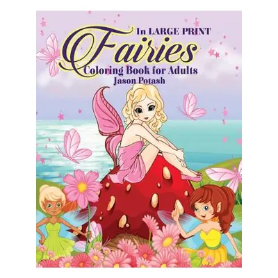 "Fairies Coloring Book for Adults ( In Large Print)" - "" ("Potash Jason")(Paperback)