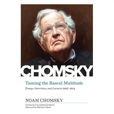 "Taming the Rascal Multitude: Essays, Interviews, and Lectures 1997-2014" - "" ("Chomsky Noam")(