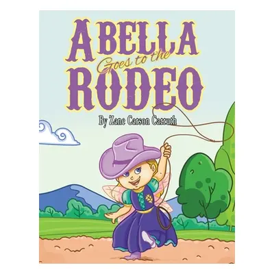 "Abella Goes to the Rodeo" - "" ("Carruth Zane Carson")(Paperback)