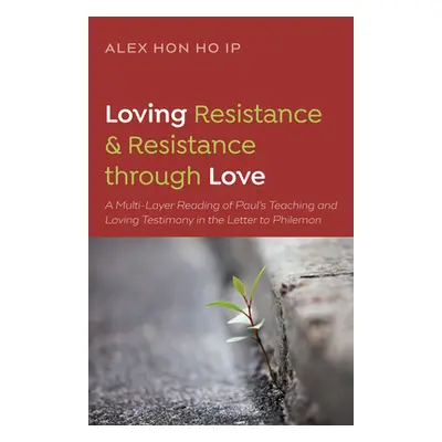 "Loving Resistance and Resistance Through Love: A Multilayered Reading of Paul's Teaching and Lo