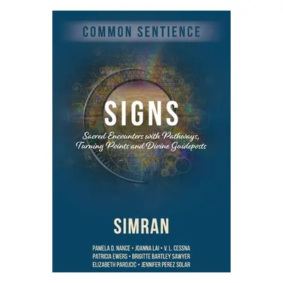 "Signs: Sacred Encounters with Pathways, Turning Points, and Divine Guideposts" - "" ("Simran")(