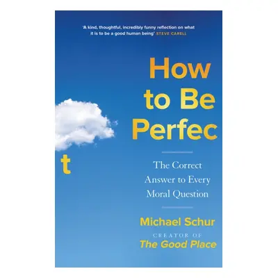 "How to be Perfect" - "The Correct Answer to Every Moral Question - by the creator of the Netfli