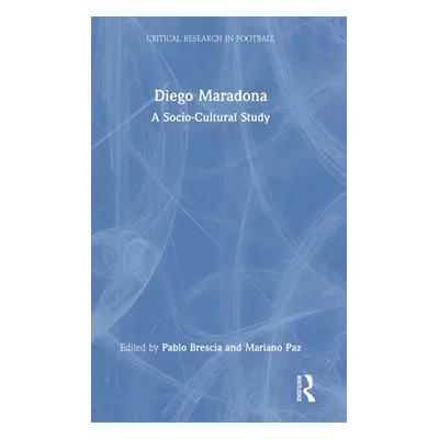 "Diego Maradona: A Socio-Cultural Study" - "" ("Brescia Pablo")(Pevná vazba)