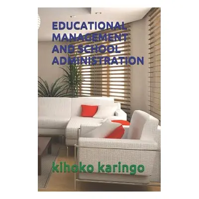 "Educational Management and School Administration" - "" ("Karingo Kihoko")(Paperback)