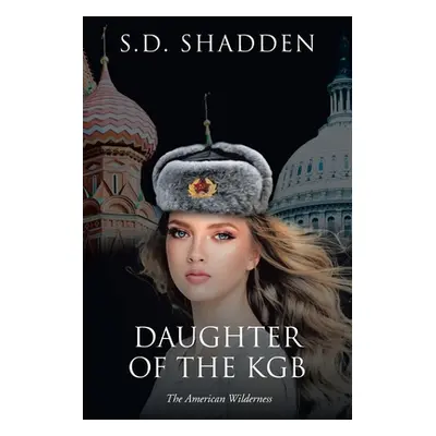 "Daughter of the KGB: The American Wilderness" - "" ("Shadden S. D.")(Paperback)