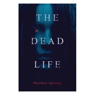 "The Dead Life" - "" ("Sprosty Matthew")(Paperback)