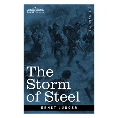 "The Storm of Steel: From the Diary of a German Storm-Troop Officer on the Western Front" - "" (